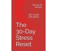 The 30-Day Stress Reset: A Science-Backed Method to Work with Body and Mind