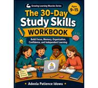 The 30-Day Study Skills Workbook for Kids and Young Teens: Build Focus, Memory, Organisation, Confidence and Independent Learning