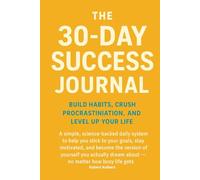 The 30-Day Success Journal: Build Habits, Crush Procrastination, and Level Up Your Life: A simple, science-backed system to help you stick to your ... dream about - no matter how busy life gets