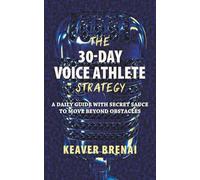 The 30-Day Voice Athlete Strategy: A Daily Guide with Secret Sauce to Move Beyond Obstacles