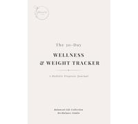 The 30-Day Wellness & Weight Tracker: A Holistic Progress Journal
