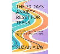 THE 30 DAYS ANXIETY RESET FOR TEENS: A simple trigger & stress tracking journal for Teens