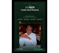The 30-MIN Family Meal Playbook: Stop stressing about dinner. Start eating better.