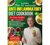 THE 30 MINUTE ANTI- INFLAMMATORY DIET COOKBOOK FOR BUSY PEOPLE: QUICK & EASY RECIPES TO SUPPORT GUT HEALTH AND MANAGE INFLAMMATION WITH A 4-WEEK MEAL PLAN & SHOPPING LIST