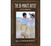The 30-Minute Artist - S. C. Mummert