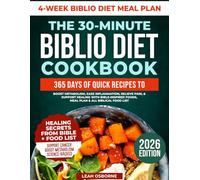 The 30-Minute Biblio Diet Cookbook: 365 Days of Quick Recipes to Boost Metabolism, Ease Inflammation, Relieve Pain, & Support Healing With Bible-Inspired Foods, Meal Plan & All Biblical Food List