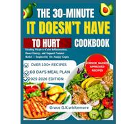 THE 30-MINUTE IT DOESN’T HAVE TO HURT COOKBOOK: Healing Meals to Calm Inflammation, Boost Energy, and Support Natural Relief - Inspired by Dr. Sanjay Gupta