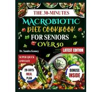 THE 30-MINUTE MACROBIOTIC DIET COOKBOOK FOR SENIORS OVER 50: Quick, Easy & Budget-Friendly Macrobiotic Recipes with Only 6 Ingredients: Nourishing, ... for Lasting Energy and Wellness After 50