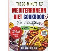 The 30-Minute Mediterranean Diet Cookbook For Christmas: Quick and Simple, Delicious Recipes with a 30-Day Meal Plan, Color Photos & Shopping Lists for Cozy Holidays