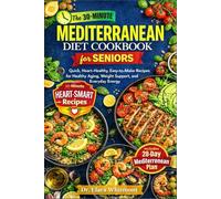 THE 30-MINUTE MEDITERRANEAN DIET COOKBOOK FOR SENIORS: Quick, Heart-Healthy, Easy-to-Make Recipes for Healthy Aging, Weight Support, and Everyday Energy