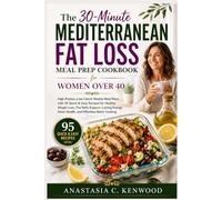 The 30-Minute Mediterranean Fat Loss Meal Prep Cookbook for Women Over 40