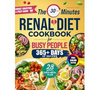 The 30-Minute Renal Diet Cookbook for Busy People: Quick, Tasty Low-Sodium, Low-Potassium, and Low-Phosphorus Recipes to Support Kidney Health and Help You Stay on Track-Even on Busy Days