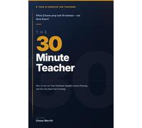 The 30-Minute Teacher: AI for Teachers: 100 Ready-to-Use Prompts and 9 Plays to Cut Your Workload, Simplify Lesson Planning, and Take Back Your Evenings