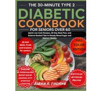 The 30-Minute Type 2 Diabetic Cookbook for Seniors Over 60: Quick Low-Carb Recipes, 28-Day Meal Plan, and Science-Backed Tips to Steady Blood Sugar and Restore Vitality