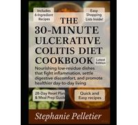 The 30-Minute Ulcerative Colitis Diet Cookbook: Nourishing low-residue dishes that fight inflammation, settle digestive discomfort, and promote healthier day-to-day living
