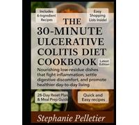 The 30-Minute Ulcerative Colitis Diet Cookbook: Nourishing low-residue dishes that fight inflammation, settle digestive discomfort, and promote healthier day-to-day living