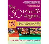 The 30 Minute Vegan: Over 175 Quick, Delicious, and Healthy Recipes for Everyday Cooking