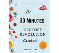 The 30 Minutes Glucose Revolution Cookbook (plus guide): Balance Blood Sugar, Boost Energy, and Transform Your Health with Simple Science-Based Recipes inspired by Jessie inchauspe