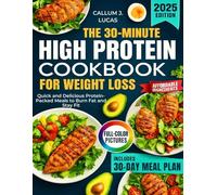 THE 30-MINUTES HIGH PROTEIN COOKBOOK FOR WEIGHT LOSS 2025: Quick and Delicious Protein-Packed Meals to Burn Fat and Stay Fit