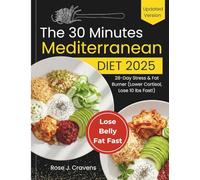 The 30 Minutes Mediterranean Diet 2025: 28-Day Stress & Fat Burner (Lower Cortisol, Lose 10 lbs Fast!)