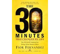 The 30 Minutes That Changed My Life: The INVEST Method for Doing What Matters Most