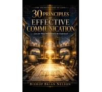 THE 30 PRINCIPLES OF EFFECTIVE COMMUNICATION: Laws for those who intend to be heard