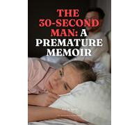 The 30-Second Man: A Premature Memoir: A Gag Gift for Him | Funny Blank Lined Notebook & Journal for Men, Coworkers & Adults