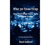 The 30 Year Trap: How Wall Street Turns Time Into Your Enemy