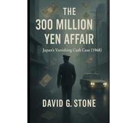The 300 Million Yen Affair: Japan's Vanishing Cash Case (1968)