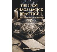 The 31-Day Chaos Magick Practice: A Daily Operations Workbook: Thirty-One Days of Practical Chaos Magick, Belief Shifting, and Results-Based Spellwork