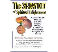 The 31-Day Diet of Spiritual Enlightenment: an Audio Book Based on the Meat, Wine, and Water Principles Taught by Jesus