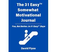 The 31 Easy™ Somewhat Motivational Journal: You, But Better, in 31 Easy™ Days: You, But Better, in 31 Easy(TM) Days