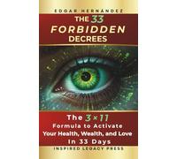 THE 33 FORBIDDEN DECREES: The 3×11 Formula to Activate Your Health, Wealth, and Love in 33 Days