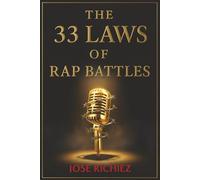 THE 33 LAWS OF RAP BATTLES: A Rapper’s Manual for Angles, Delivery, and Competitive Dominance