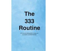 The 333 Routine™: A guide to help you Live Better and Work Better.™