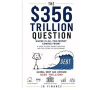 The $356 Trillion Question?: How Debt, Housing, Technology, and Ownership Are Reshaping the World: 1