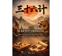 The 36 Ancient Stratagems: Mastering Momentum and Human Nature for Modern Power
