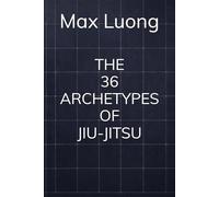 THE 36 ARCHETYPES OF JIU-JITSU