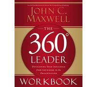 The 360 Degree Leader: Developing Your Influence from Anywhere in the Organization