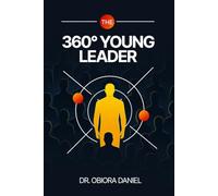 The 360° Young Leader: The Beginners Guide to Achieving Excellence on Campus Through Making Decisions That Shape Destiny