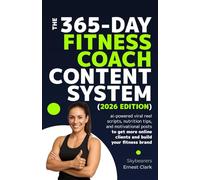 The 365-day fitness coach content system (2026 edition): AI-powered viral reel scripts, nutrition tips, and motivational posts to get more online clients and build your fitness brand