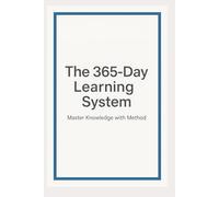 The 365-Day Learning System: Master Knowledge with Method