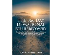 The 366 Day Devotional For Life Recovery: Devotional For Life Recovery To Overcome Addiction, Find Daily Hope, Heal From Trauma, And Build Lasting Spiritual Strength Through Faith