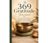 The 369 Gratitude Journal: A 45-Day Guided Workbook for Thankfulness, Positive Energy, Inner Peace and Daily Alignment