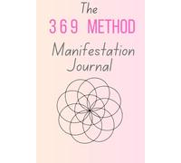 The 369 Method Manifestation Journal: A Guided Manifestation notebook Using Affirmations, the Law of Attraction, and Divine Numbers To Manifest Anything You Desire - 30 Days
