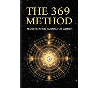 THE 369 METHOD MANIFESTATION JOURNAL FOR WOMEN: A 90-Day Guided 3 6 9 Manifestation Workbook for Women to Attract Abundance, Money, and Love using Law ... Daily Scripting & Positive Affirmations.