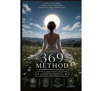 The 369 Method Manifestation Journal: Guided Workbook for Visualization Techniques, Success Habits, Energy Focus, Mental Clarity and Intentional Living
