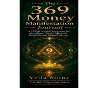 The 369 Money Manifestation Journal: A 45-Day Guided Workbook for Abundance, Wealth Mindset, Gratitude and Aligned Action