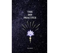 THE 369 PRACTICE: A Daily Manifestation Journal for Focus, Intention, and Mindset Growth