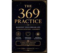 THE 369 PRACTICE: A Daily Manifestation Journal for Focus, Intention, and Mindset Growth